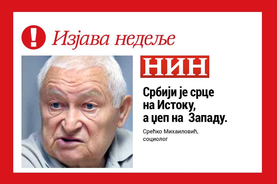 NIN: Izjava nedelje/Srećko Mihailović - Srbiji je srce na Istoku, a džep na Zapadu
